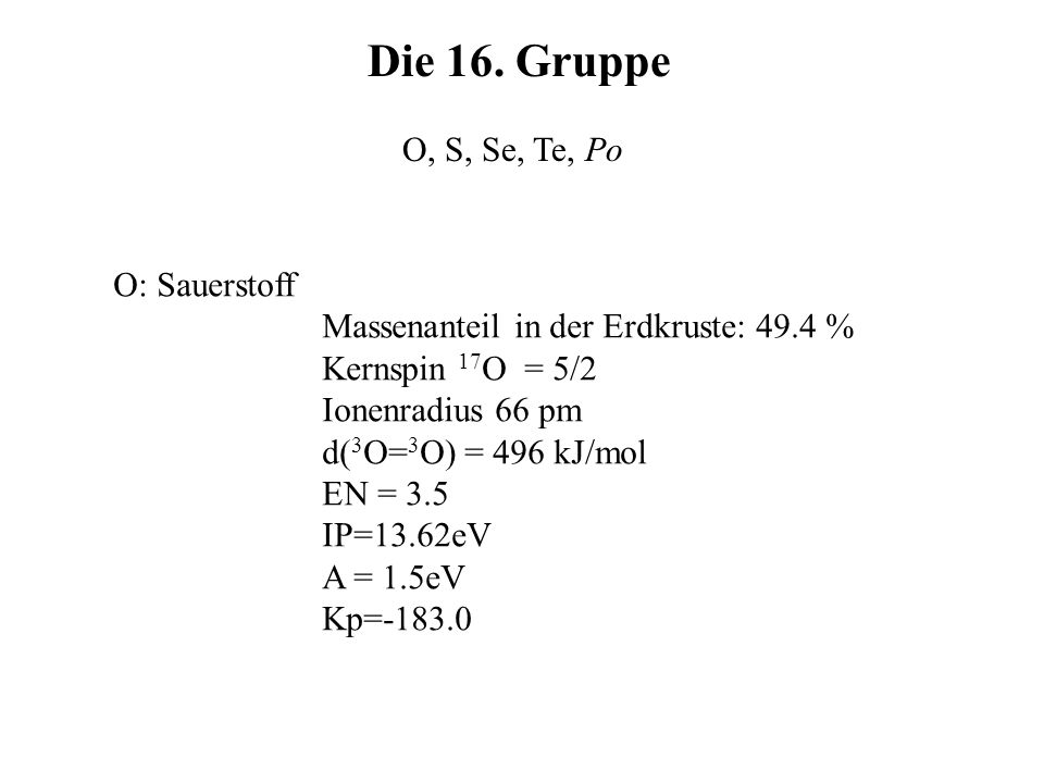 Die 16. Gruppe O, S, Se, Te, Po O: Sauerstoff