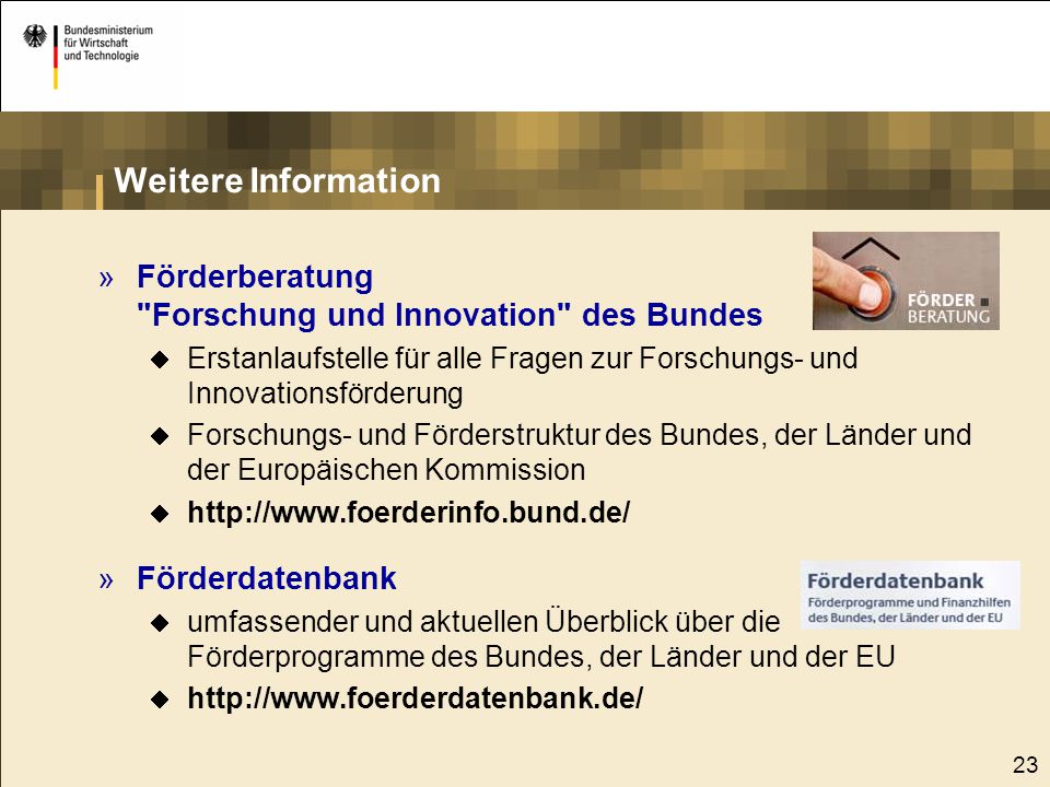 Weitere Information Förderberatung Forschung und Innovation des Bundes. Erstanlaufstelle für alle Fragen zur Forschungs- und Innovationsförderung.
