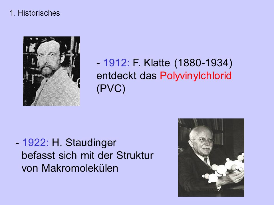 - 1912: F. Klatte ( ) entdeckt das Polyvinylchlorid (PVC)