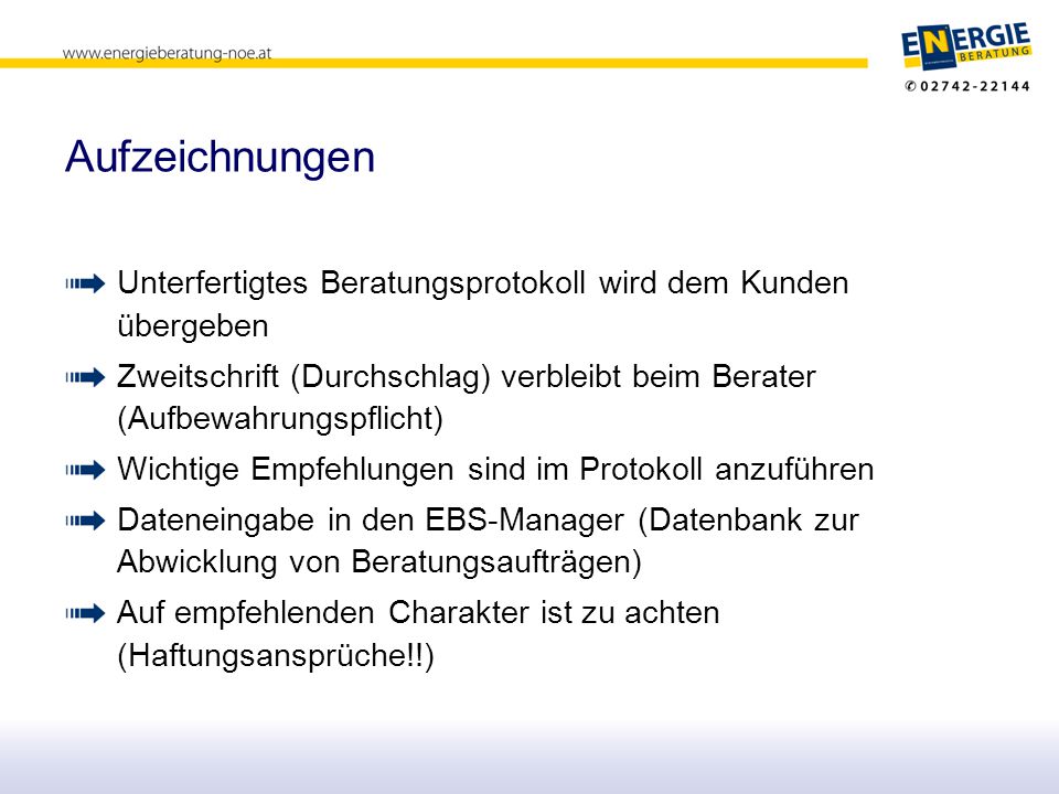 Aufzeichnungen Unterfertigtes Beratungsprotokoll wird dem Kunden übergeben. Zweitschrift (Durchschlag) verbleibt beim Berater (Aufbewahrungspflicht)