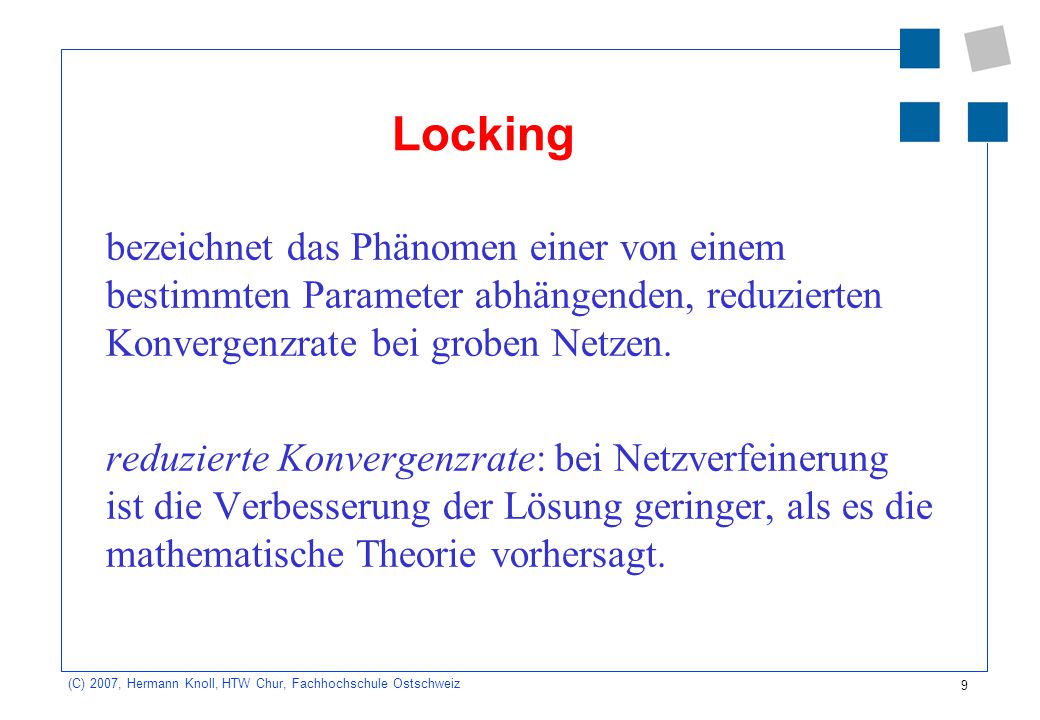 Locking bezeichnet das Phänomen einer von einem bestimmten Parameter abhängenden, reduzierten Konvergenzrate bei groben Netzen.
