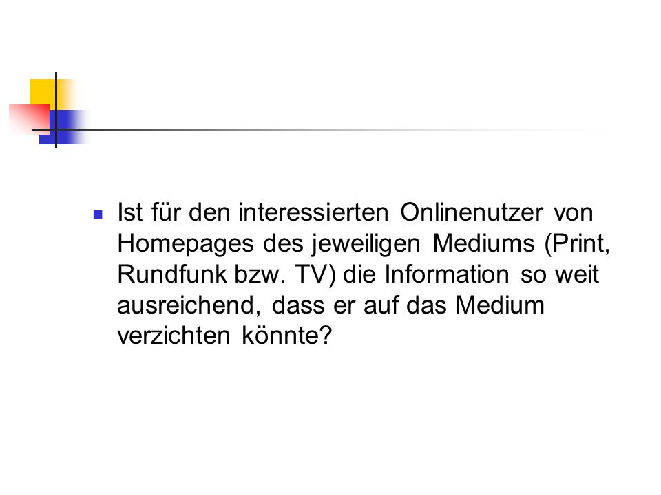Ist für den interessierten Onlinenutzer von Homepages des jeweiligen Mediums (Print, Rundfunk bzw.