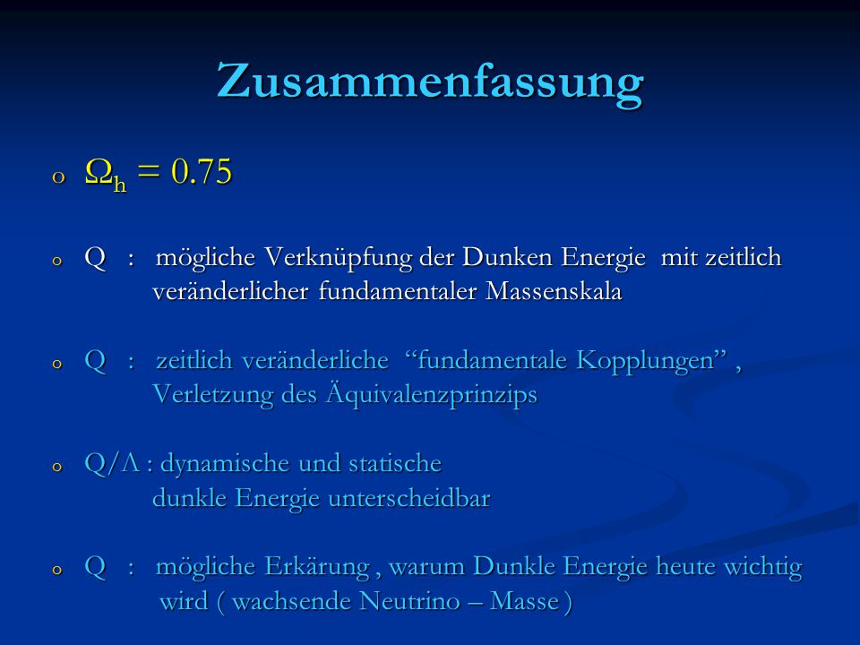 Zusammenfassung Ωh = Q : mögliche Verknüpfung der Dunken Energie mit zeitlich. veränderlicher fundamentaler Massenskala.