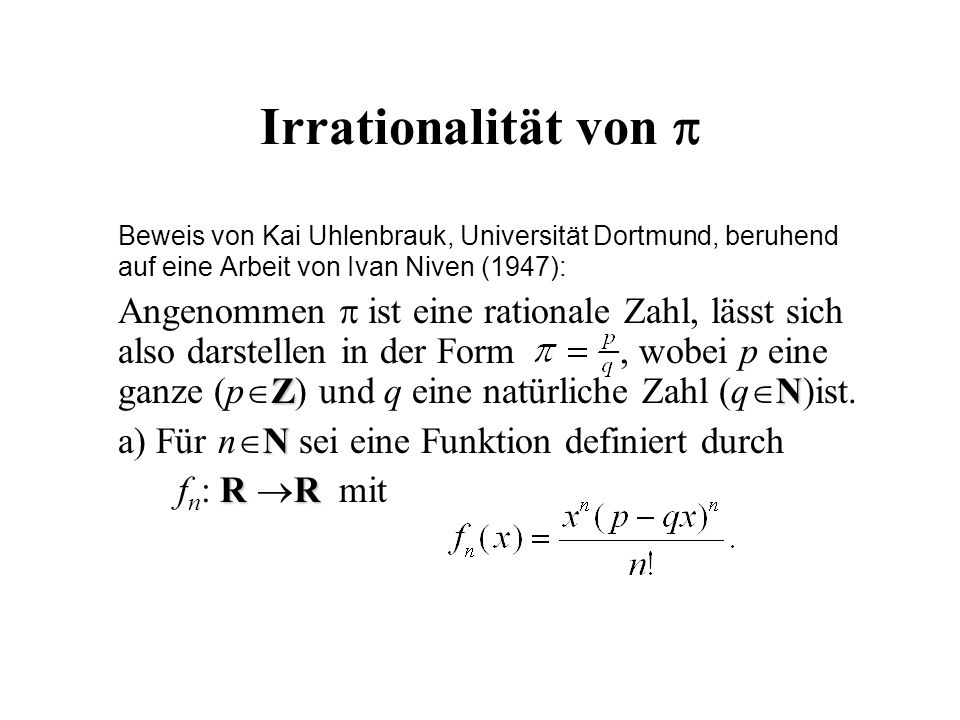 Irrationalität von  Beweis von Kai Uhlenbrauk, Universität Dortmund, beruhend auf eine Arbeit von Ivan Niven (1947):