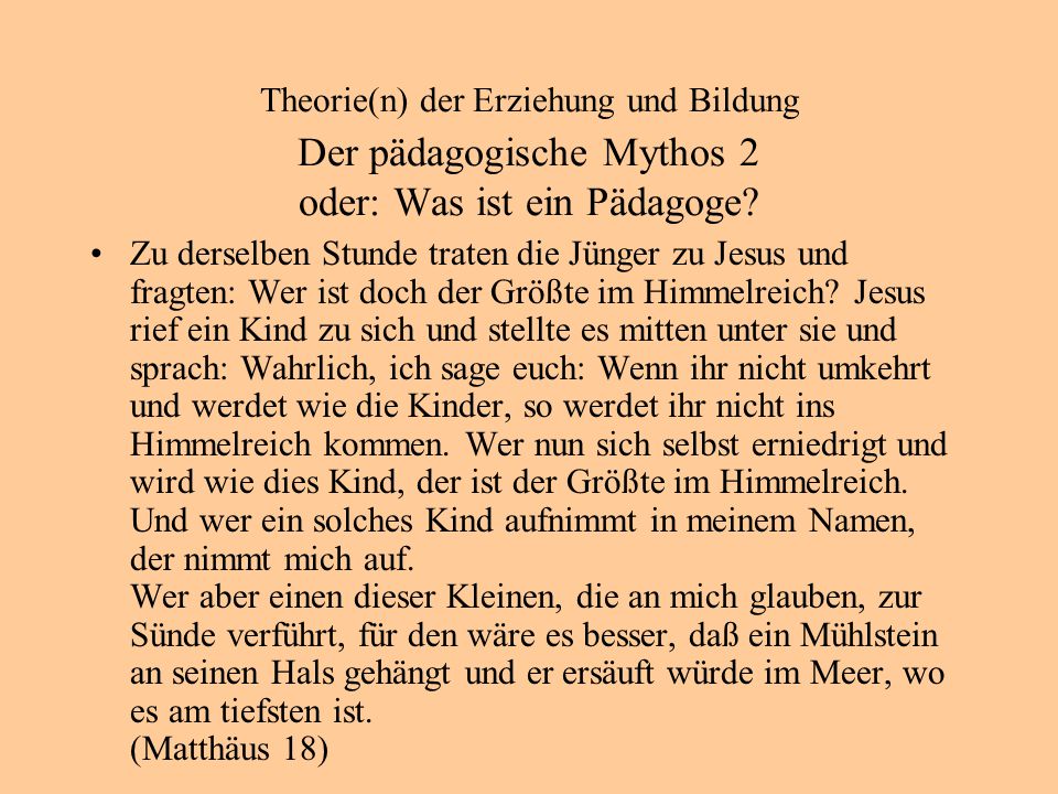 Theorie(n) der Erziehung und Bildung Der pädagogische Mythos 2 oder: Was ist ein Pädagoge