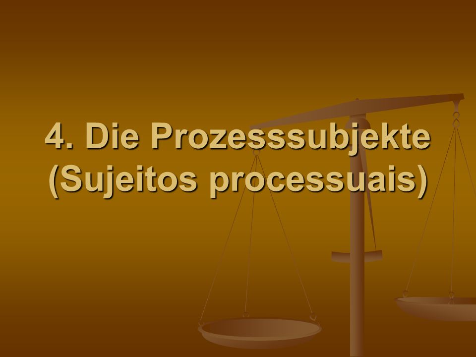 4. Die Prozesssubjekte (Sujeitos processuais)
