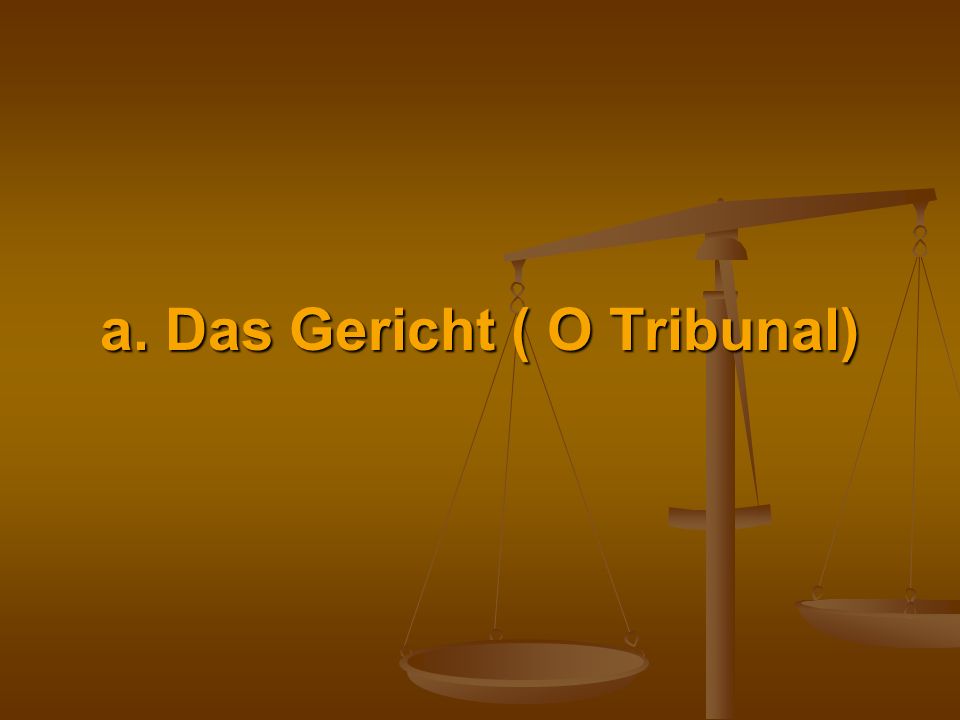 a. Das Gericht ( O Tribunal)