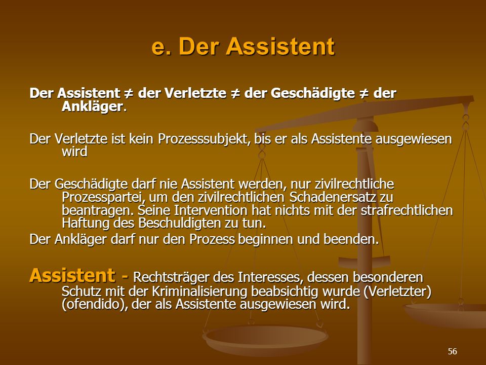 e. Der Assistent Der Assistent ≠ der Verletzte ≠ der Geschädigte ≠ der Ankläger.