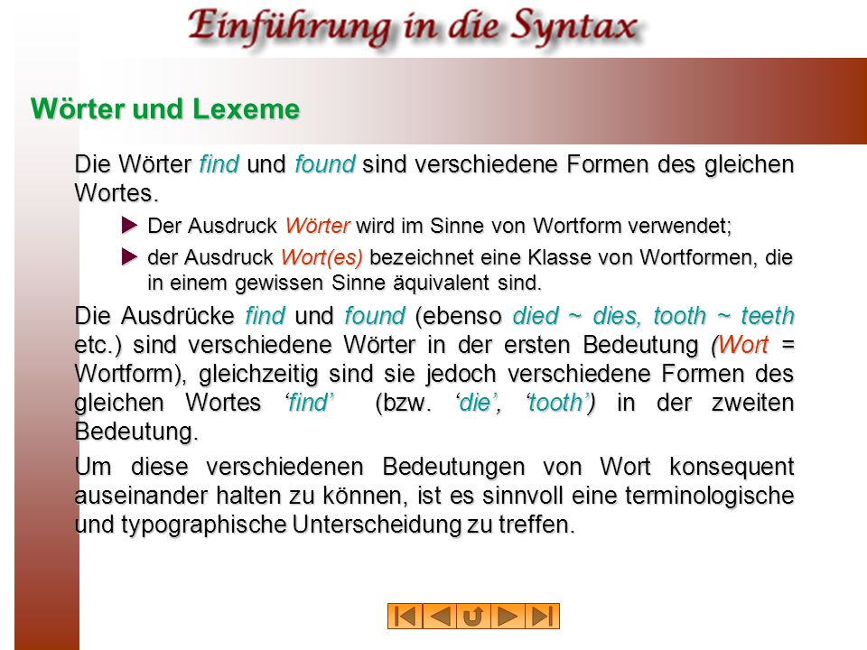 Wörter und Lexeme Die Wörter find und found sind verschiedene Formen des gleichen Wortes. Der Ausdruck Wörter wird im Sinne von Wortform verwendet;
