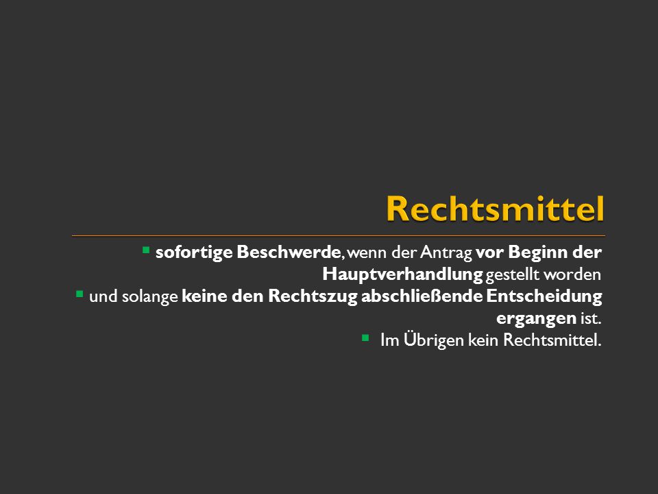 Rechtsmittel sofortige Beschwerde, wenn der Antrag vor Beginn der Hauptverhandlung gestellt worden.