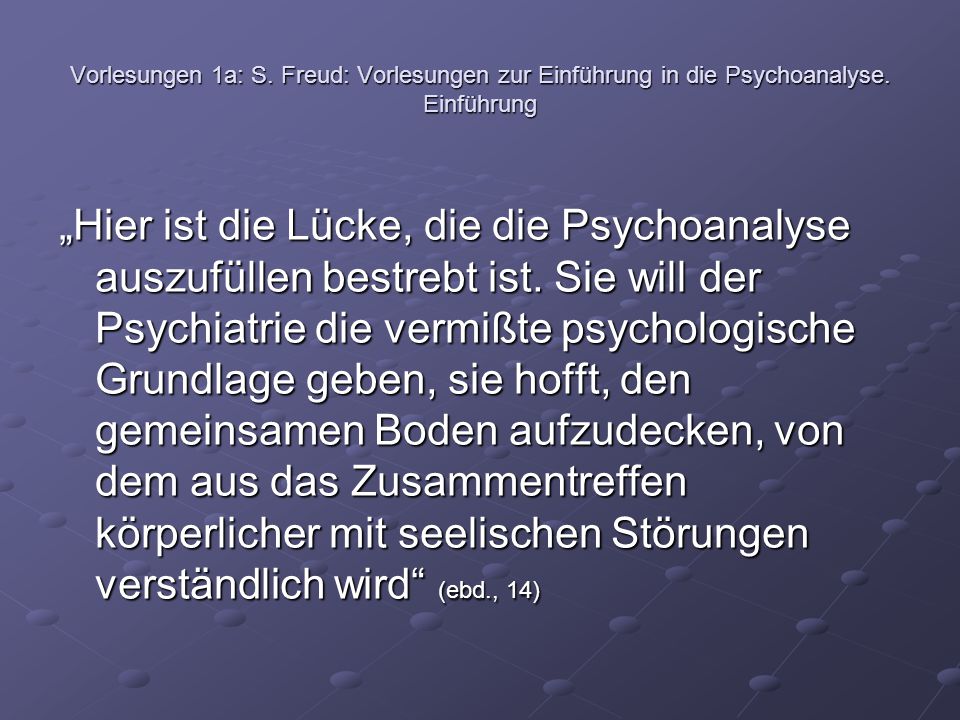 Vorlesungen 1a: S. Freud: Vorlesungen zur Einführung in die Psychoanalyse. Einführung