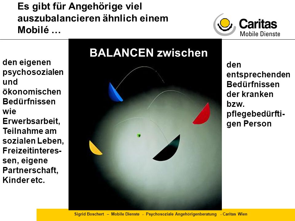 Es gibt für Angehörige viel auszubalancieren ähnlich einem Mobilé …