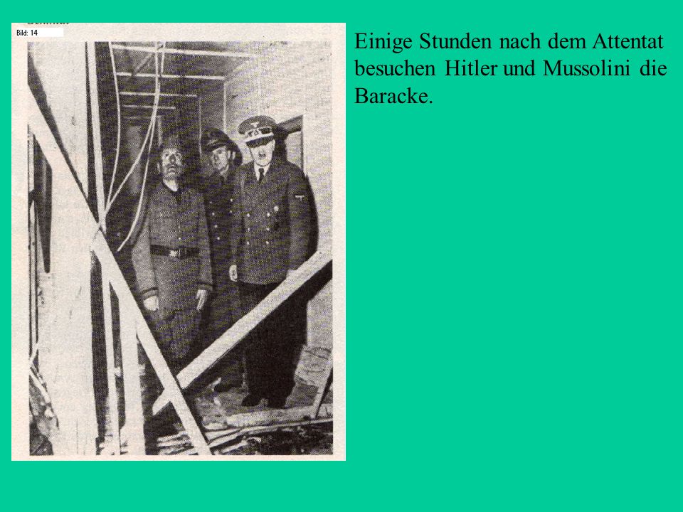 Einige Stunden nach dem Attentat besuchen Hitler und Mussolini die Baracke.