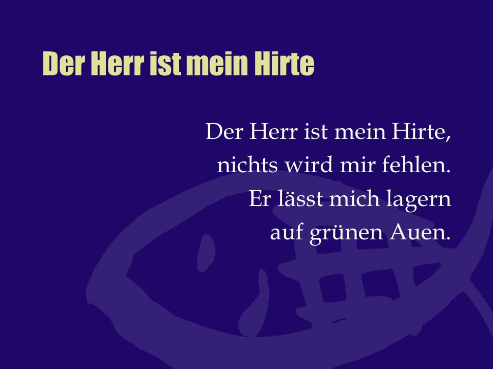 Der Herr ist mein Hirte Der Herr ist mein Hirte,