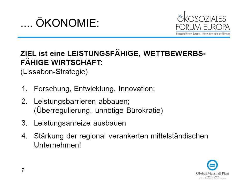 .... ÖKONOMIE: ZIEL ist eine LEISTUNGSFÄHIGE, WETTBEWERBS-FÄHIGE WIRTSCHAFT: (Lissabon-Strategie) Forschung, Entwicklung, Innovation;