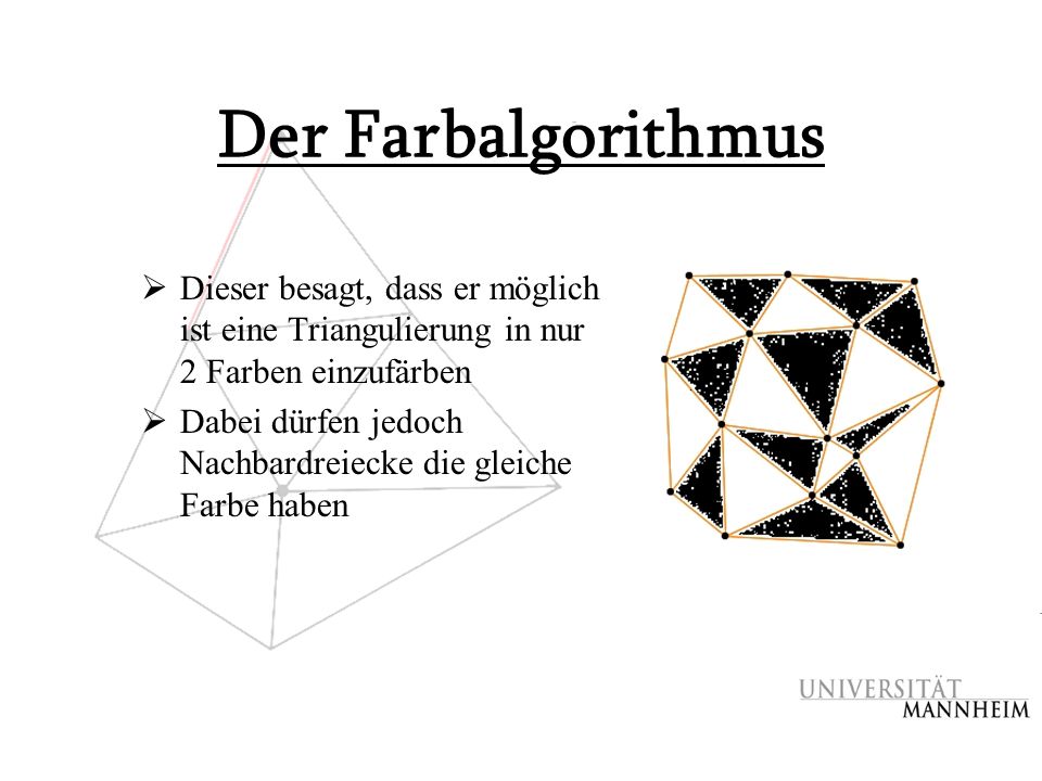 Der Farbalgorithmus Dieser besagt, dass er möglich ist eine Triangulierung in nur 2 Farben einzufärben.