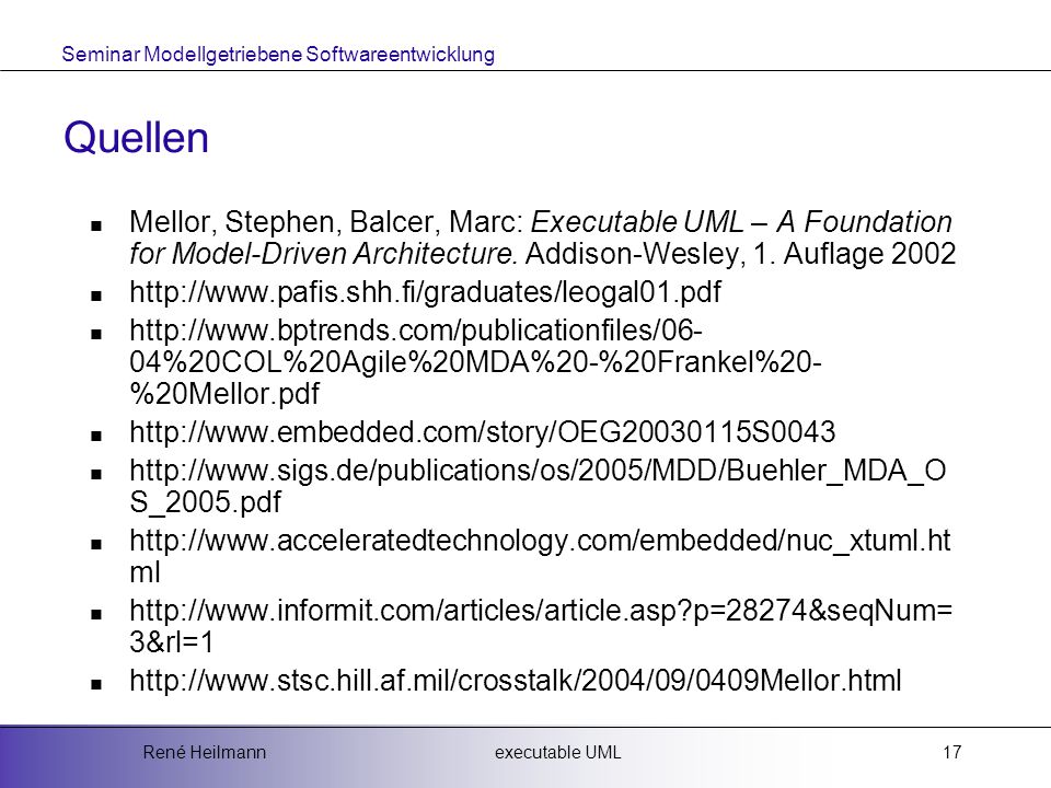 Quellen Mellor, Stephen, Balcer, Marc: Executable UML – A Foundation for Model-Driven Architecture. Addison-Wesley, 1. Auflage