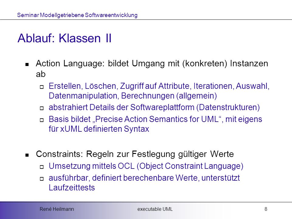 Ablauf: Klassen II Action Language: bildet Umgang mit (konkreten) Instanzen ab.