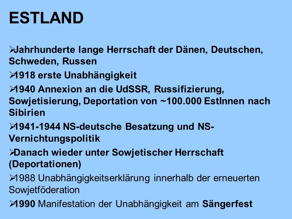 ESTLAND Jahrhunderte lange Herrschaft der Dänen, Deutschen, Schweden, Russen erste Unabhängigkeit.