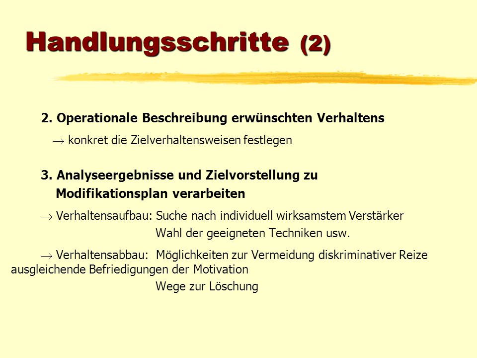 Handlungsschritte (2) 2. Operationale Beschreibung erwünschten Verhaltens.  konkret die Zielverhaltensweisen festlegen.