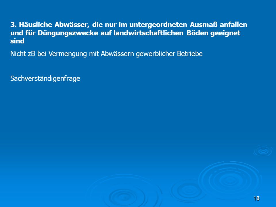 3. Häusliche Abwässer, die nur im untergeordneten Ausmaß anfallen und für Düngungszwecke auf landwirtschaftlichen Böden geeignet sind