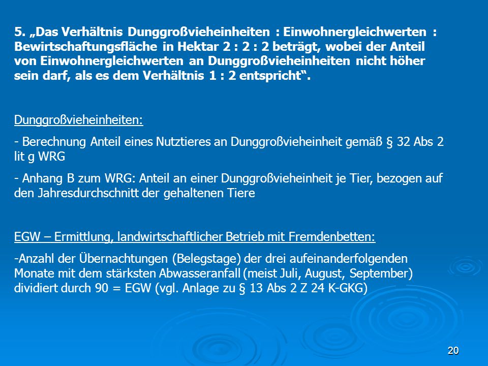 5. „Das Verhältnis Dunggroßvieheinheiten : Einwohnergleichwerten : Bewirtschaftungsfläche in Hektar 2 : 2 : 2 beträgt, wobei der Anteil von Einwohnergleichwerten an Dunggroßvieheinheiten nicht höher sein darf, als es dem Verhältnis 1 : 2 entspricht .