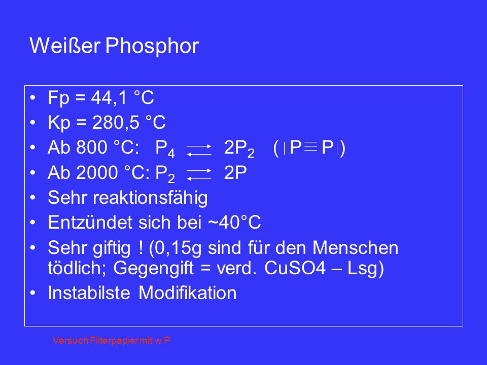 Weißer Phosphor Fp = 44,1 °C Kp = 280,5 °C Ab 800 °C: P4 2P2 ( P P )