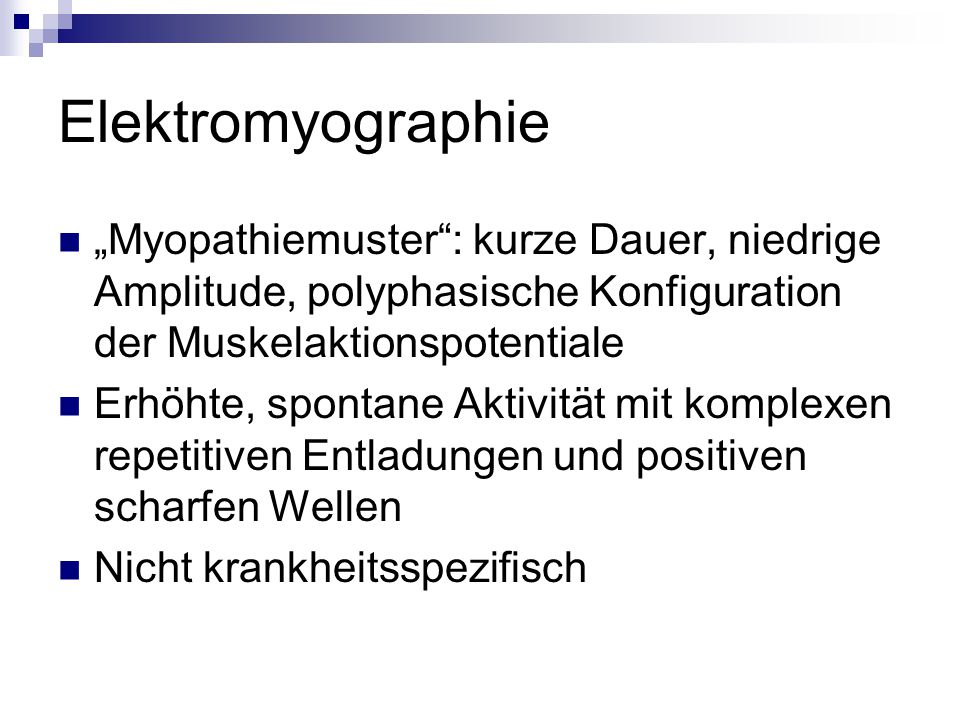 Elektromyographie „Myopathiemuster : kurze Dauer, niedrige Amplitude, polyphasische Konfiguration der Muskelaktionspotentiale.
