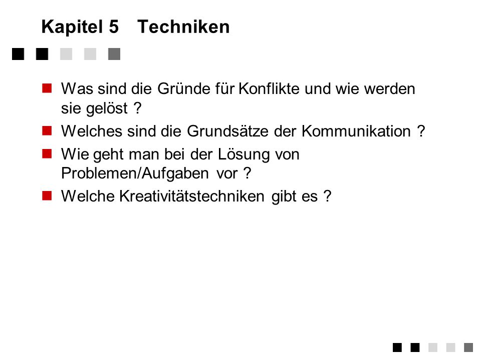 Kapitel 5 Techniken Was sind die Gründe für Konflikte und wie werden sie gelöst Welches sind die Grundsätze der Kommunikation