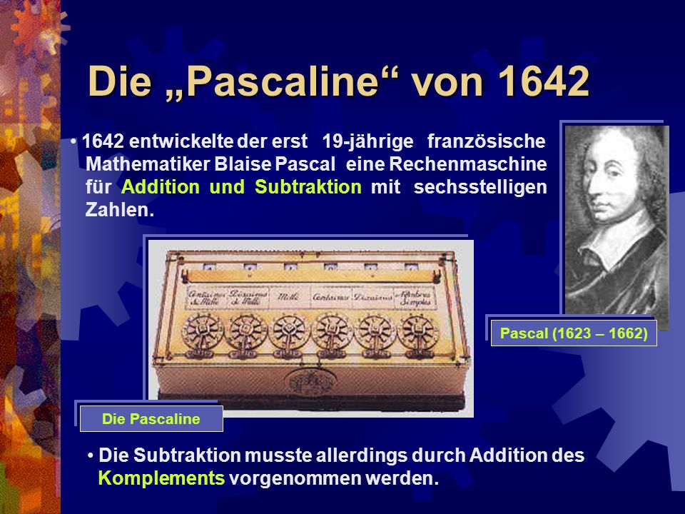 Die „Pascaline von entwickelte der erst 19-jährige französische. Mathematiker Blaise Pascal eine Rechenmaschine.