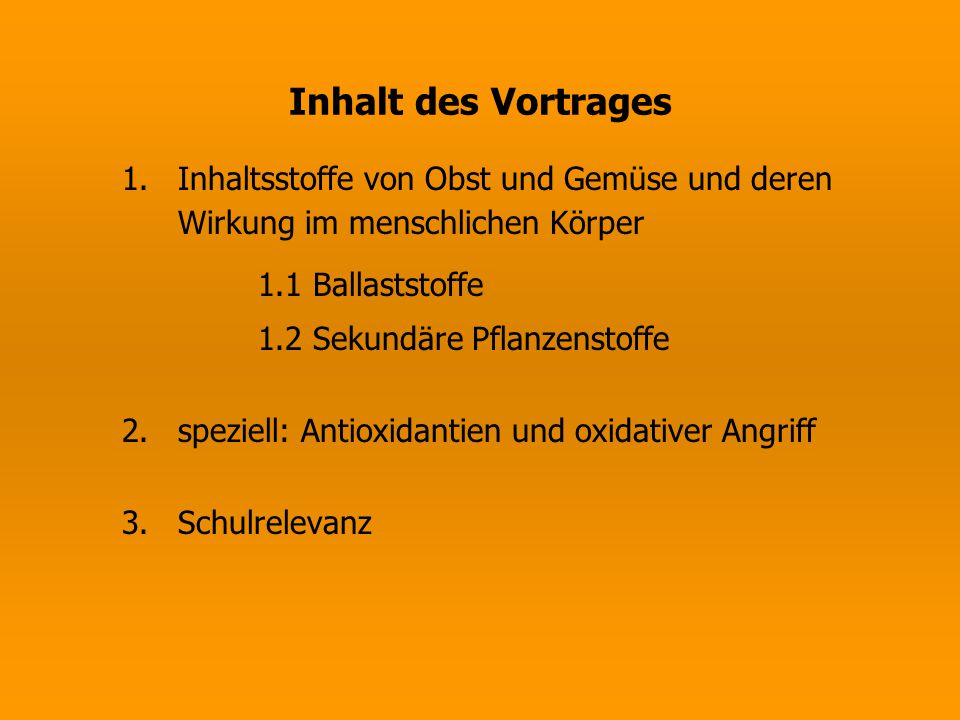 Inhalt des Vortrages Inhaltsstoffe von Obst und Gemüse und deren Wirkung im menschlichen Körper. 1.1 Ballaststoffe.