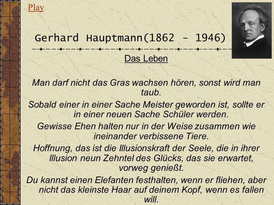 Man darf nicht das Gras wachsen hören, sonst wird man taub.
