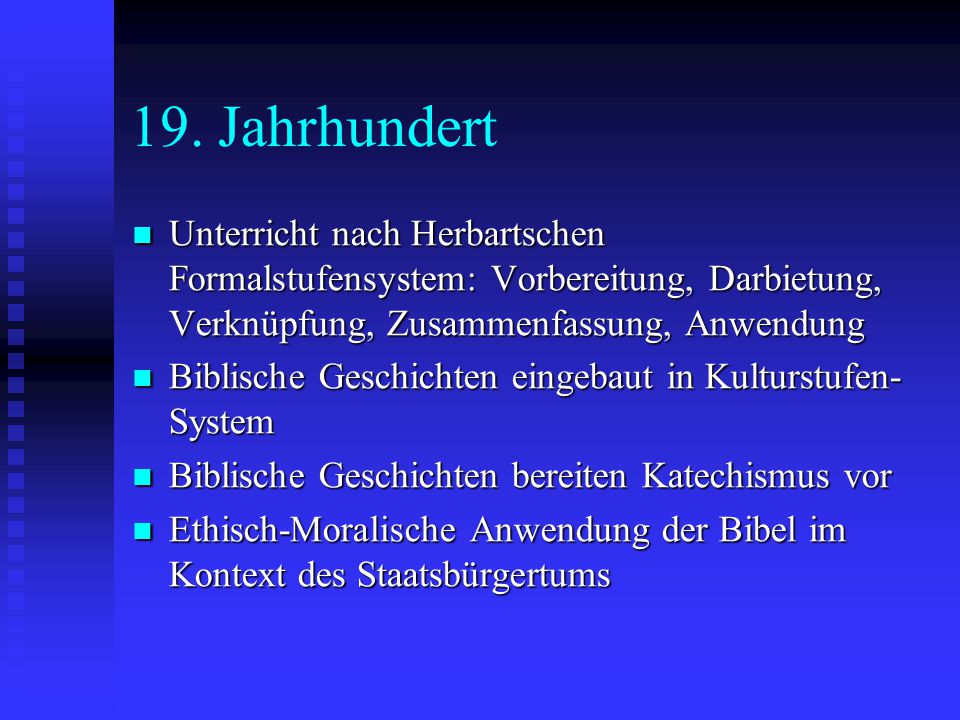 19. Jahrhundert Unterricht nach Herbartschen Formalstufensystem: Vorbereitung, Darbietung, Verknüpfung, Zusammenfassung, Anwendung.