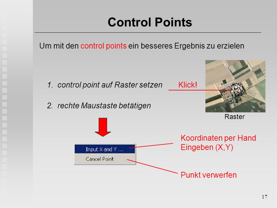 Control Points Um mit den control points ein besseres Ergebnis zu erzielen. Raster. Klick! 1. control point auf Raster setzen.