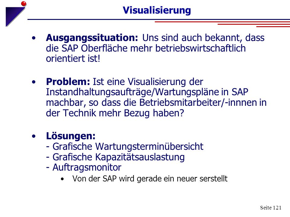 Visualisierung Ausgangssituation: Uns sind auch bekannt, dass die SAP Oberfläche mehr betriebswirtschaftlich orientiert ist!