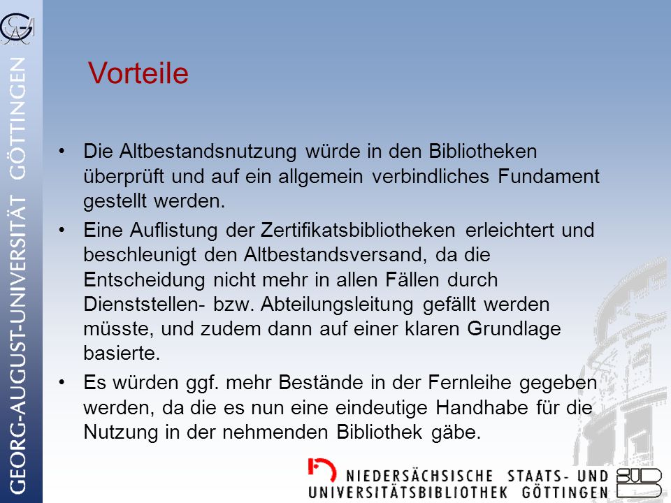 Vorteile Die Altbestandsnutzung würde in den Bibliotheken überprüft und auf ein allgemein verbindliches Fundament gestellt werden.