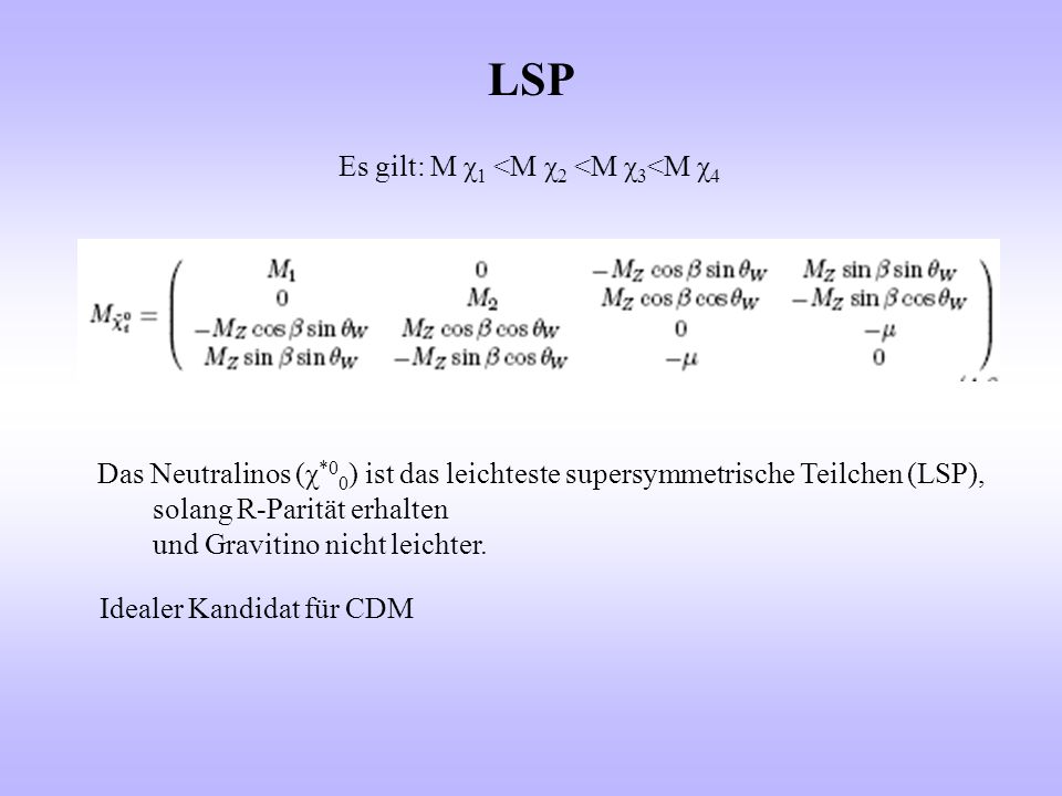 LSP Es gilt: M χ1 <M χ2 <M χ3<M χ4
