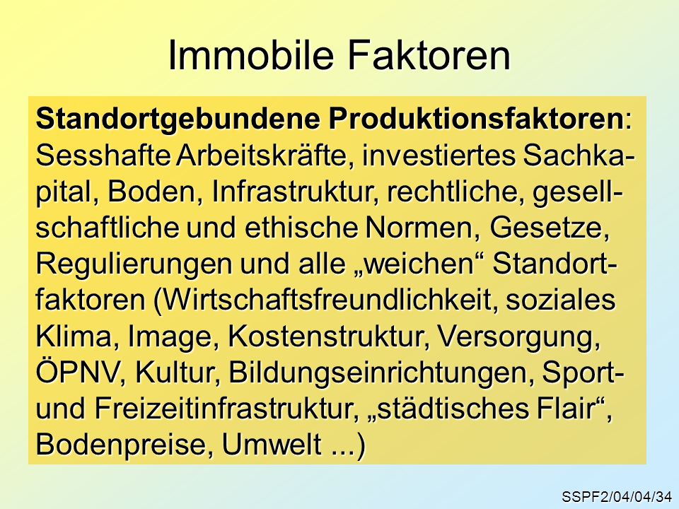 Immobile Faktoren Standortgebundene Produktionsfaktoren:
