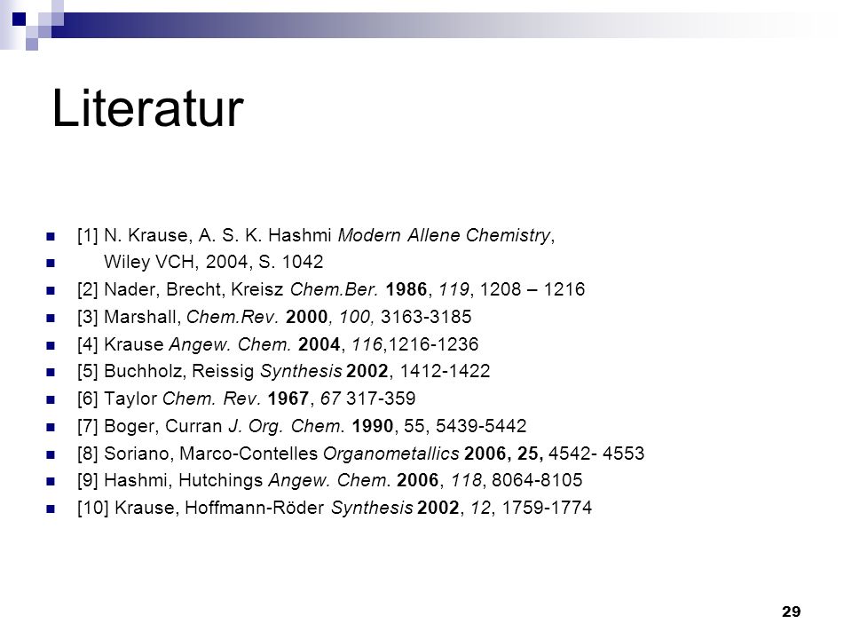 Literatur [1] N. Krause, A. S. K. Hashmi Modern Allene Chemistry,