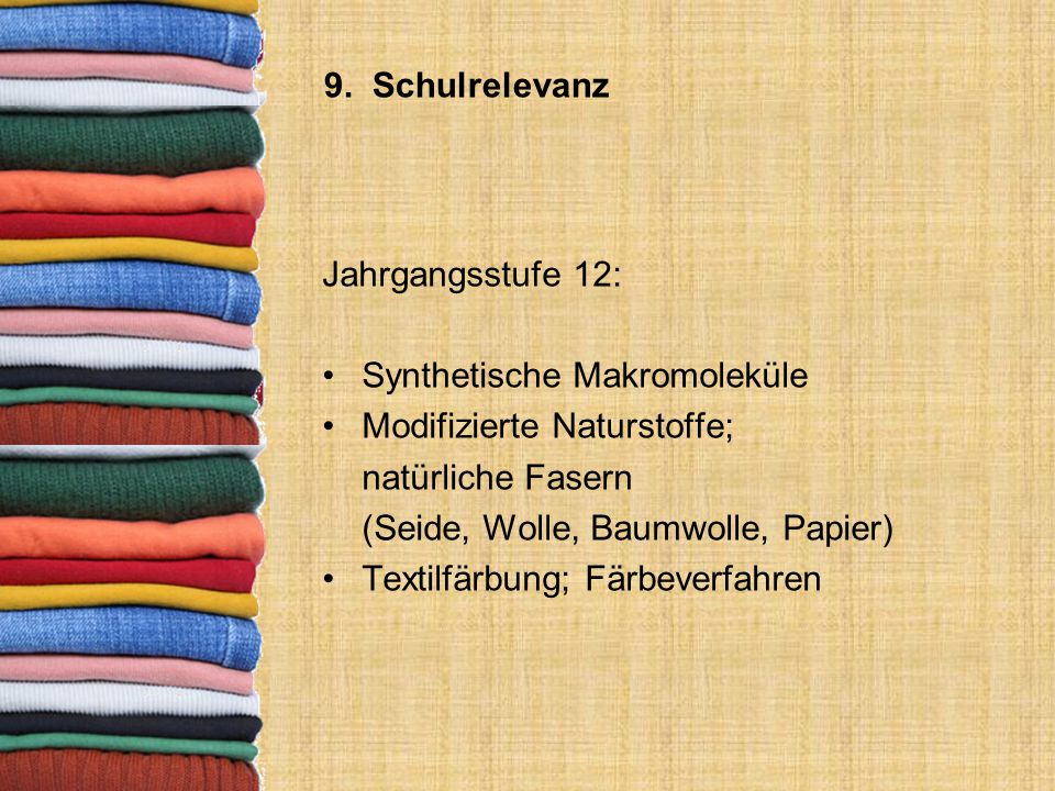 9. Schulrelevanz Jahrgangsstufe 12: Synthetische Makromoleküle. Modifizierte Naturstoffe; natürliche Fasern.