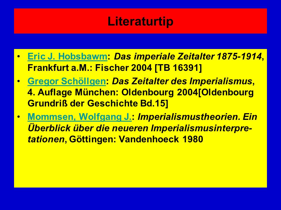 Literaturtip Eric J. Hobsbawm: Das imperiale Zeitalter , Frankfurt a.M.: Fischer 2004 [TB 16391]