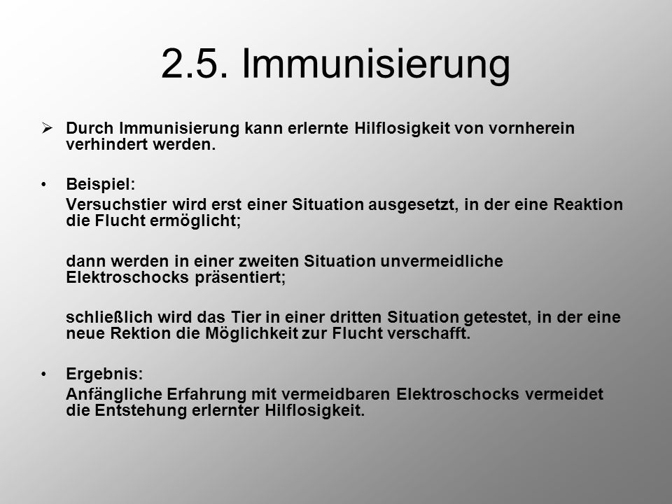 2.5. Immunisierung Durch Immunisierung kann erlernte Hilflosigkeit von vornherein verhindert werden.