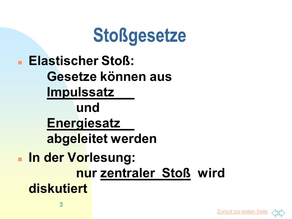 Stoßgesetze Elastischer Stoß: Gesetze können aus Impulssatz und Energiesatz abgeleitet werden.