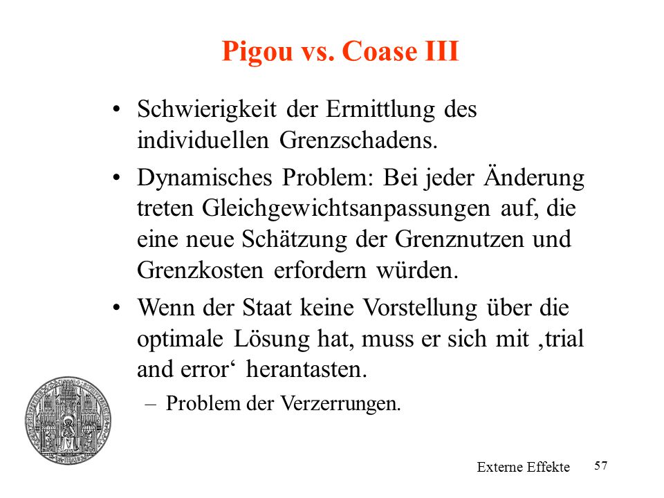 Pigou vs. Coase III Schwierigkeit der Ermittlung des individuellen Grenzschadens.