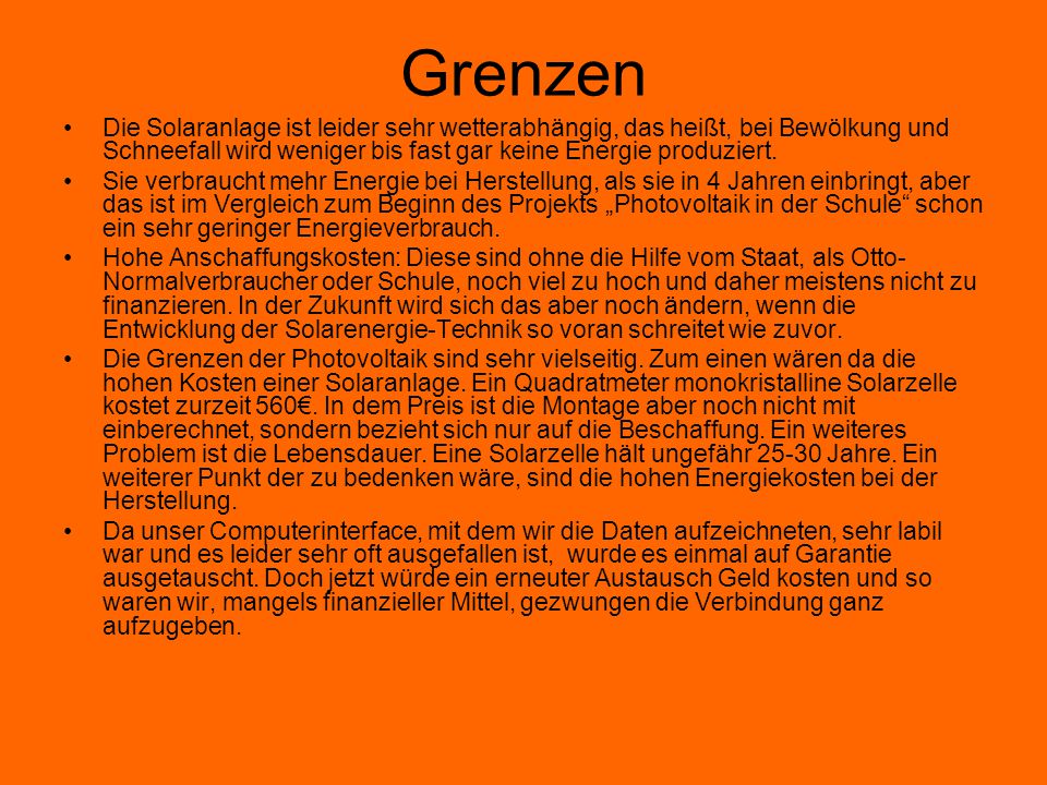 Grenzen Die Solaranlage ist leider sehr wetterabhängig, das heißt, bei Bewölkung und Schneefall wird weniger bis fast gar keine Energie produziert.