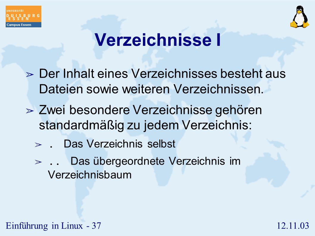 Verzeichnisse I Der Inhalt eines Verzeichnisses besteht aus Dateien sowie weiteren Verzeichnissen.