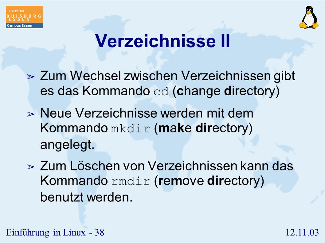 Verzeichnisse II Zum Wechsel zwischen Verzeichnissen gibt es das Kommando cd (change directory)