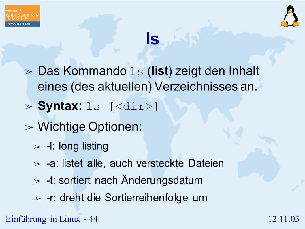 ls Das Kommando ls (list) zeigt den Inhalt eines (des aktuellen) Verzeichnisses an. Syntax: ls [<dir>]