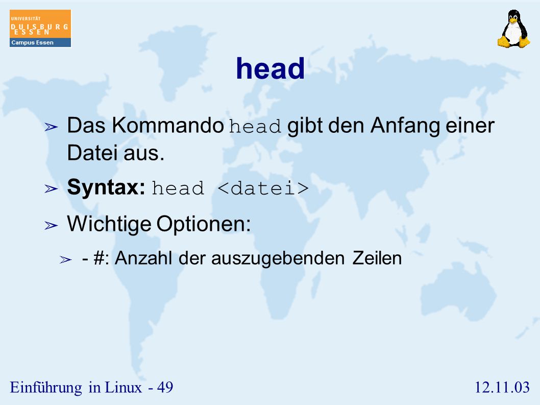 head Das Kommando head gibt den Anfang einer Datei aus.