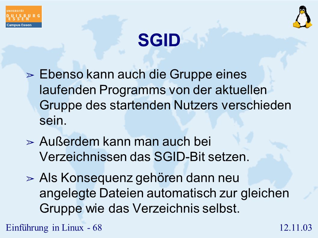 SGID Ebenso kann auch die Gruppe eines laufenden Programms von der aktuellen Gruppe des startenden Nutzers verschieden sein.